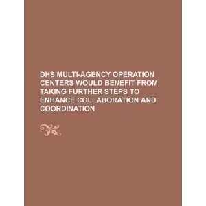  DHS multi agency operation centers would benefit from 