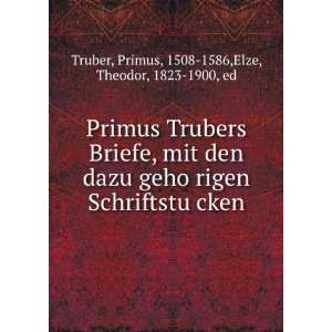   ?cken Primus, 1508 1586,Elze, Theodor, 1823 1900, ed Truber Books
