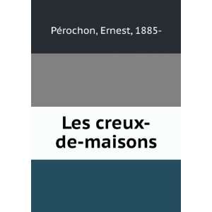  Les creux de maisons (French Edition) Ernest PÃ©rochon Books