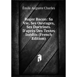  Roger Bacon Sa Vie, Ses Ouvrages, Ses Doctrines. DaprÃ 