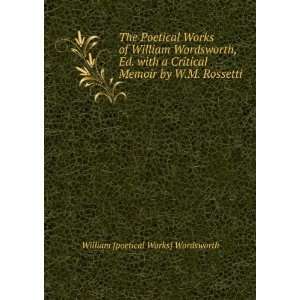   Memoir by W.M. Rossetti William [poetical Works] Wordsworth Books