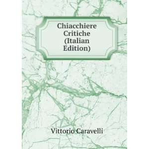  Chiacchiere Critiche (Italian Edition) Vittorio Caravelli 