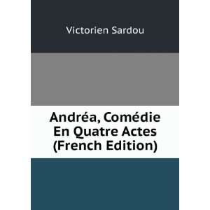   ComÃ©die En Quatre Actes (French Edition) Victorien Sardou Books