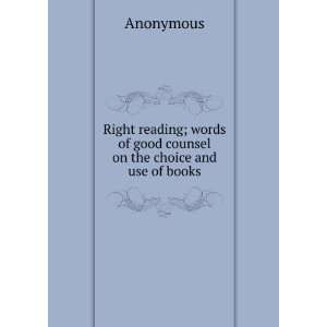  Right reading; words of good counsel on the choice and use of books 
