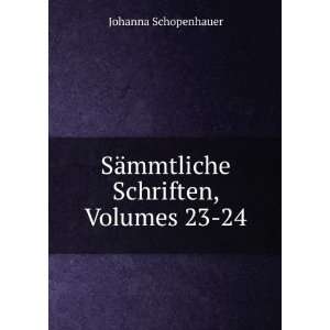    SÃ¤mmtliche Schriften, Volumes 23 24 Johanna Schopenhauer Books