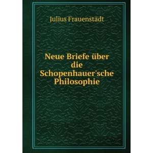   die Schopenhauersche Philosophie Julius FrauenstÃ¤dt Books