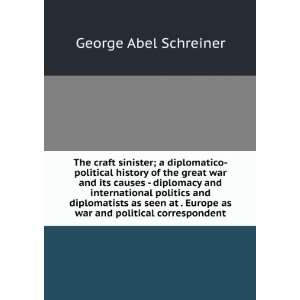   as war and political correspondent George Abel Schreiner Books