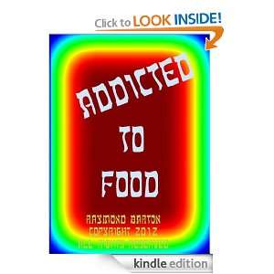 Addicted to Food Raymond Barton  Kindle Store