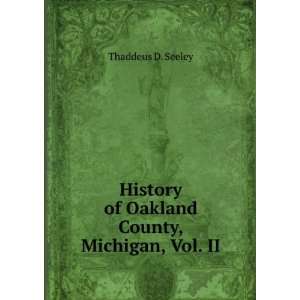   of Oakland County, Michigan, Vol. II Thaddeus D. Seeley Books