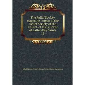   Jesus Christ of Latter Day Saints. 13 Relief Society (Church of Jesus