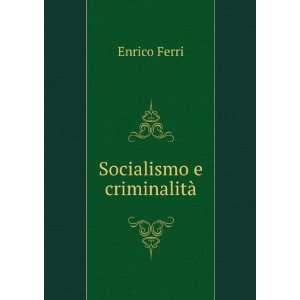  Socialismo e criminalitÃ  Enrico Ferri Books