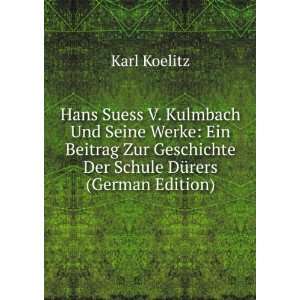 Hans Suess V. Kulmbach Und Seine Werke Ein Beitrag Zur Geschichte Der 