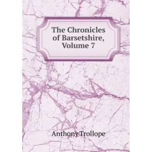  The Chronicles of Barsetshire, Volume 7 Anthony Trollope Books