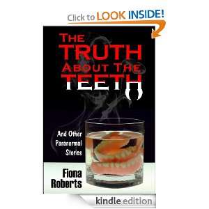 The Truth About The Teeth and other Paranormal Stories. FIONA ROBERTS 