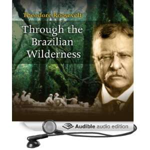  Through the Brazilian Wilderness (Audible Audio Edition 