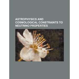   to neutrino properties (9781234314880) U.S. Government Books