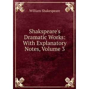   Works With Explanatory Notes, Volume 3 William Shakespeare Books