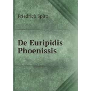  De Euripidis Phoenissis Friedrich Spiro Books