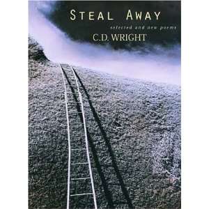    Steal Away Selected and New Poems [Paperback] C.D. Wright Books