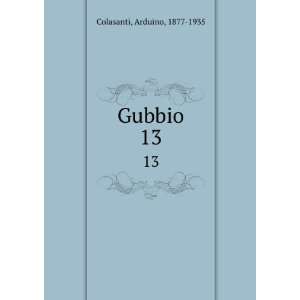  Gubbio. 13 Arduino, 1877 1935 Colasanti Books