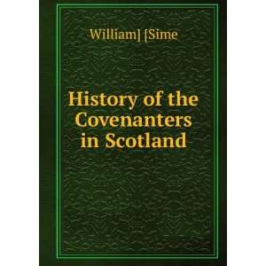    History of the Covenanters in Scotland William] [Sime Books