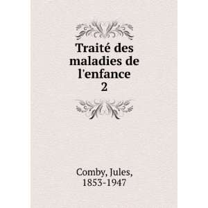   TraitÃ© des maladies de lenfance. 2 Jules, 1853 1947 Comby Books