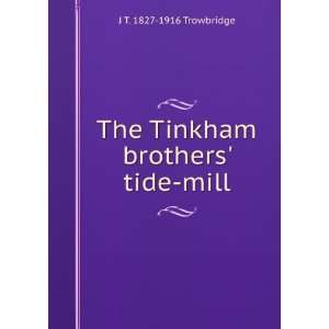  The Tinkham brothers tide mill J T. 1827 1916 Trowbridge Books