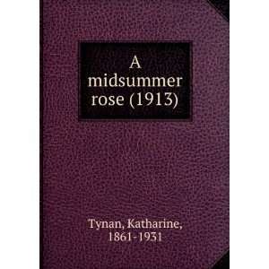   rose (1913) (9781275141476) Katharine, 1861 1931 Tynan Books