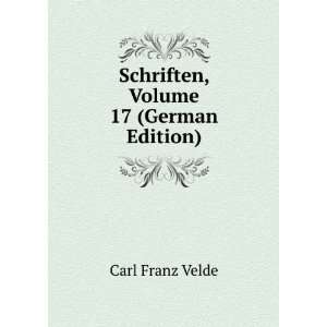    Schriften, Volume 17 (German Edition) Carl Franz Velde Books