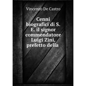   commendatore Luigi Zini, prefetto della . Vincenzo De Castro Books