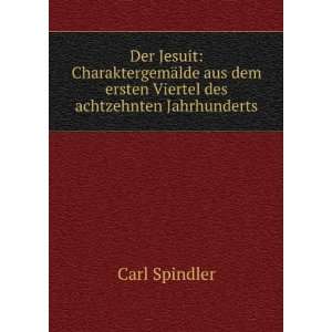   dem ersten Viertel des achtzehnten Jahrhunderts Carl Spindler Books