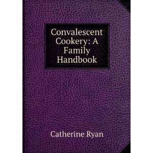  Convalescent Cookery A Family Handbook Catherine Ryan 