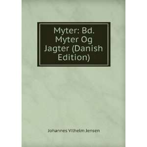   Bd. Myter Og Jagter (Danish Edition) Johannes Vilhelm Jensen Books