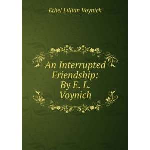   Interrupted Friendship By E. L. Voynich Ethel Lillian Voynich Books