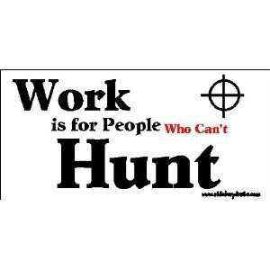  Work Is For People That Cant Hunt Bumper Sticker / Decal 