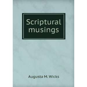 Scriptural musings Augusta M. Wicks Books