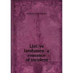   List, ye landsmen A romance of incident William Clark Russell Books