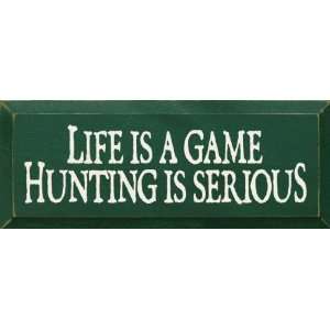  Life Is A Game Hunting Is Serious Wooden Sign