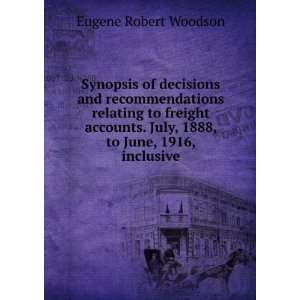   . July, 1888, to June, 1916, inclusive Eugene Robert Woodson Books