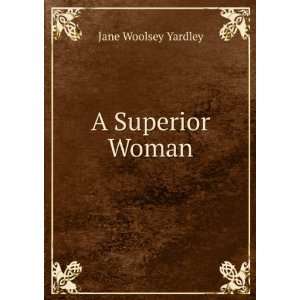  A Superior Woman Jane Woolsey Yardley Books