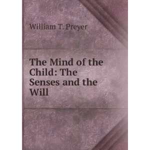  The Mind of the Child The Senses and the Will William T 