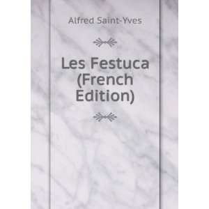  Les Festuca (French Edition) Alfred Saint Yves Books