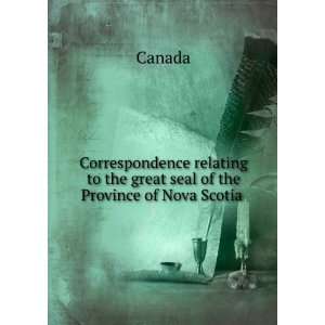   to the great seal of the Province of Nova Scotia . Canada Books