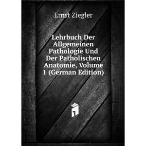  Patholischen Anatomie, Volume 1 (German Edition) Ernst Ziegler Books