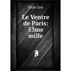  Le Ventre de Paris 53me mille. Ã?mile Zola Books