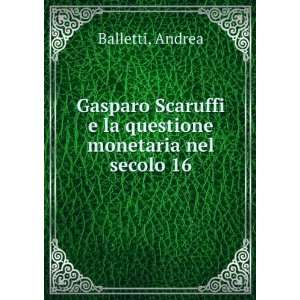   la questione monetaria nel secolo 16 Andrea Balletti Books