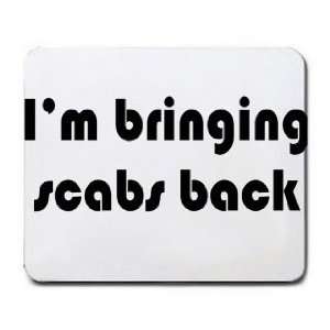  Im bringing scabs back Mousepad