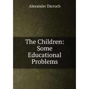  The Children Some Educational Problems Alexander Darroch Books