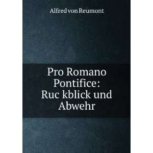   Romano Pontifice RucÌ?kblick und Abwehr Alfred von Reumont Books