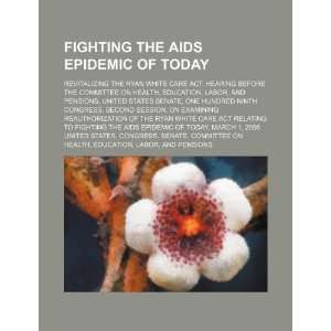 Fighting the AIDS epidemic of today revitalizing the Ryan White CARE 